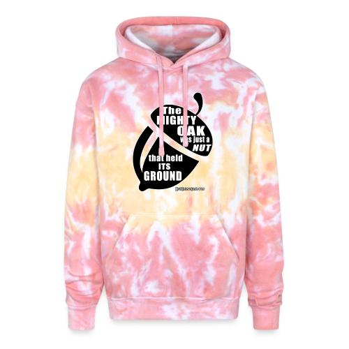 The Mighty Oak was just a Nut that Held its Ground - Adult Tie Dye Hoodie