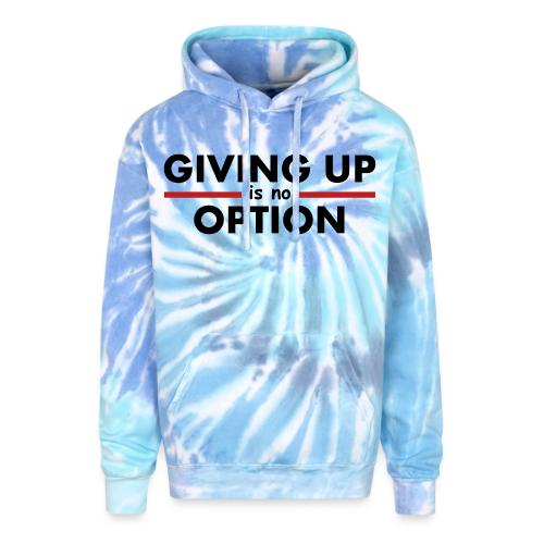 Giving Up is no Option - Adult Tie Dye Hoodie