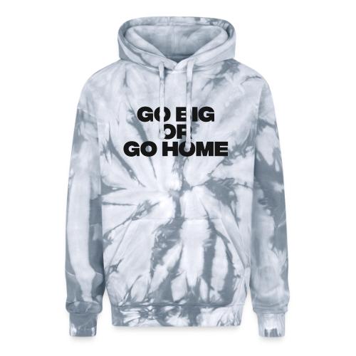 go big or go home - Adult Tie Dye Hoodie