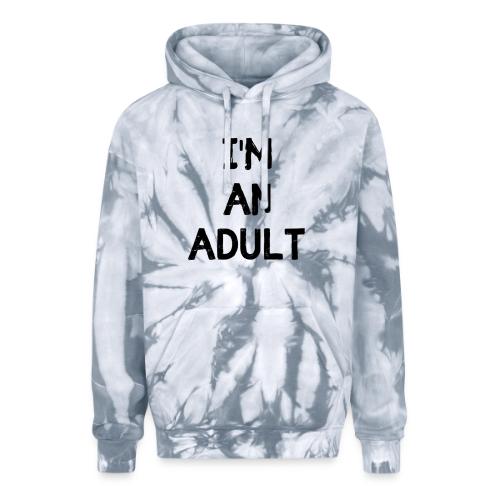 I'M AN ADULT t-shirt - Adult Tie Dye Hoodie
