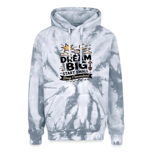 Dream Big Start Small Stay Consistent - Adult Tie Dye Hoodie
