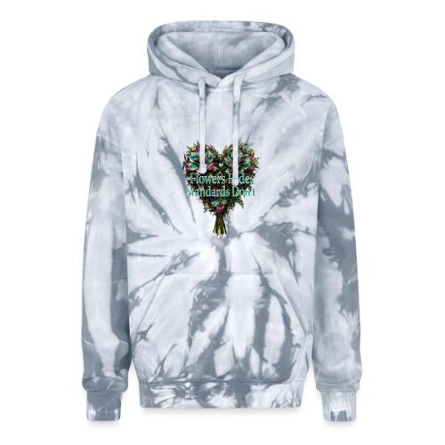 Flowers Fade, Standards Don't T-Shirt - Adult Tie Dye Hoodie