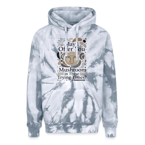 Mushroom in These Trying Times T-Shirt - Adult Tie Dye Hoodie