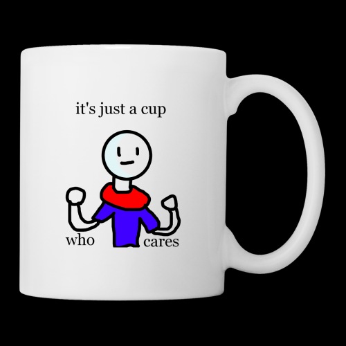 It's just cup who cares - Coffee/Tea Mug