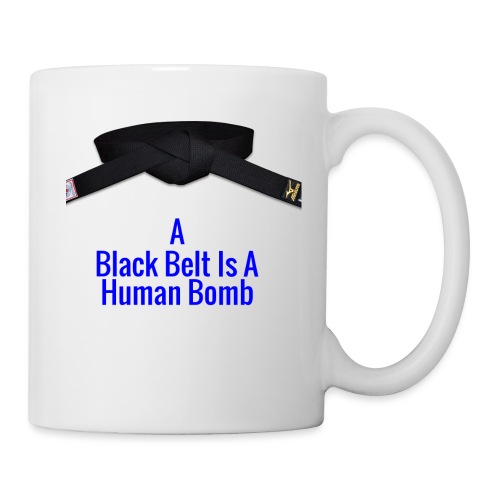 A Blackbelt Is A Human Bomb - Coffee/Tea Mug