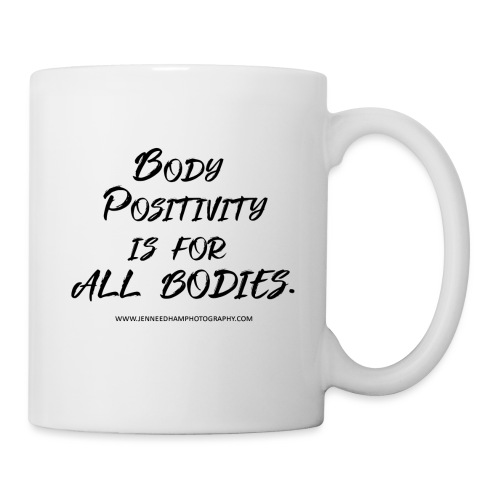 Body Positivity is for All Bodies - Coffee/Tea Mug