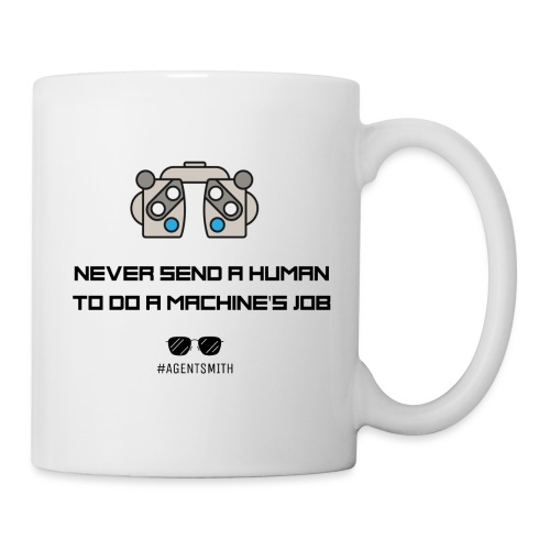 Never Send a Human to Do a Machine's Job - Coffee/Tea Mug