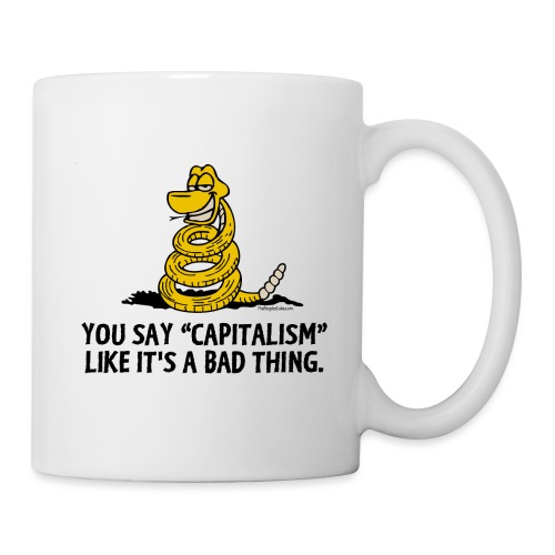 You say capitalism like it's a bad thing - Coffee/Tea Mug