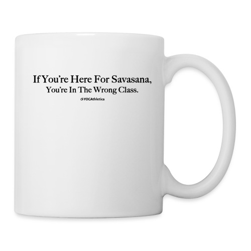 If UR Here For Savasana, UR In The Wrong Class - Coffee/Tea Mug
