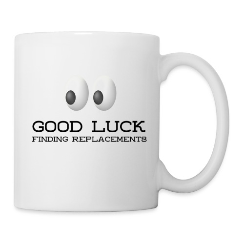 Good Luck Finding Replacements - Coffee/Tea Mug