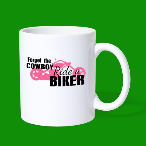 Forget the Cowboy Ride a Biker - Coffee/Tea Mug