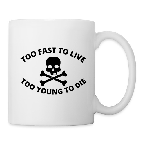Too Fast To Live Too Young To Die Skull and Bones - Coffee/Tea Mug