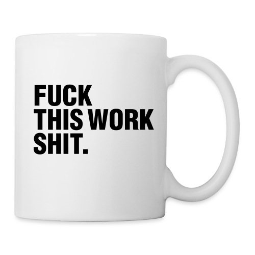 Fuckthisworkshitmug - Coffee/Tea Mug