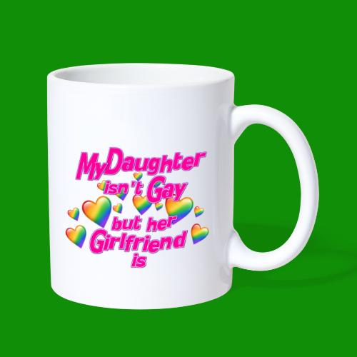 My Daughter isn't Gay - Coffee/Tea Mug