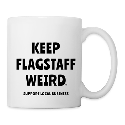 KEEP FLAGSTAFF WEIRD Support Local Business - Coffee/Tea Mug