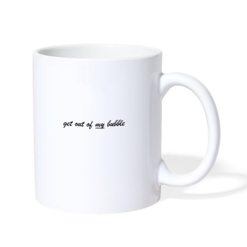 Get out of my bubble - Coffee/Tea Mug