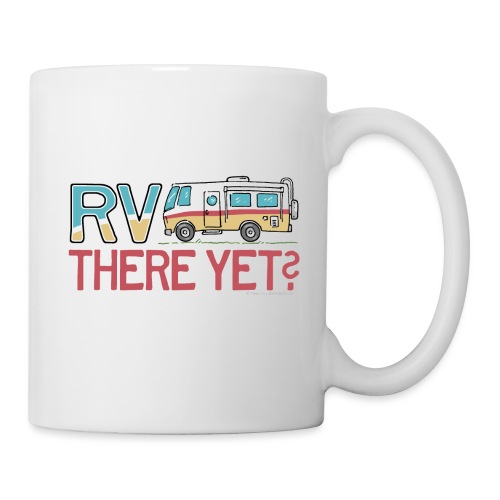 RV There Yet Motorhome Travel Slogan - Coffee/Tea Mug