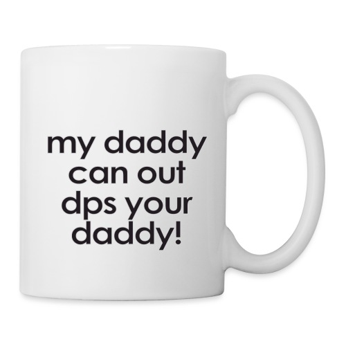Warcraft baby: My daddy can out dps your daddy - Coffee/Tea Mug