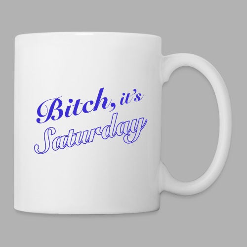 Bitch it's Saturday - Coffee/Tea Mug