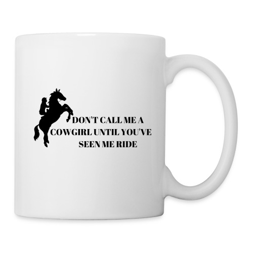 Don't Call Me A Cowgirl Until You've Seen Me Ride - Coffee/Tea Mug