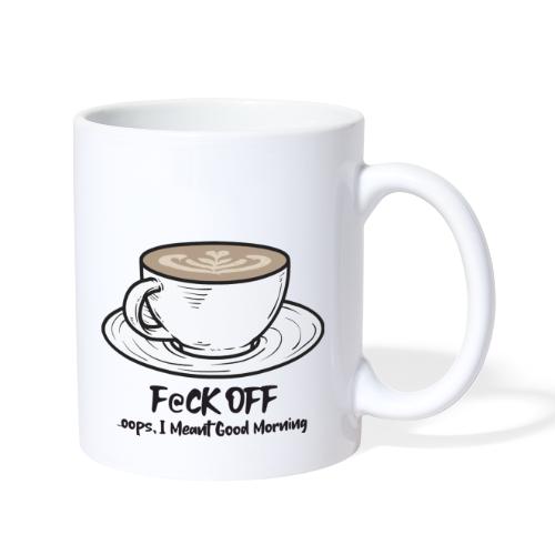 F@ck Off - Ooops, I meant Good Morning! - Coffee/Tea Mug