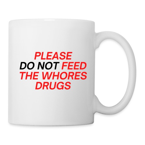 Please (Do Not) Feed The Whores Drugs (red & black - Coffee/Tea Mug