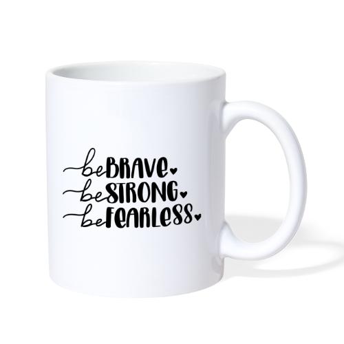 Be Brave Be Strong Be Fearless Merchandise - Coffee/Tea Mug
