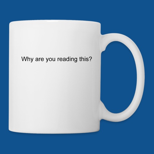 Why are you reading this? - Coffee/Tea Mug