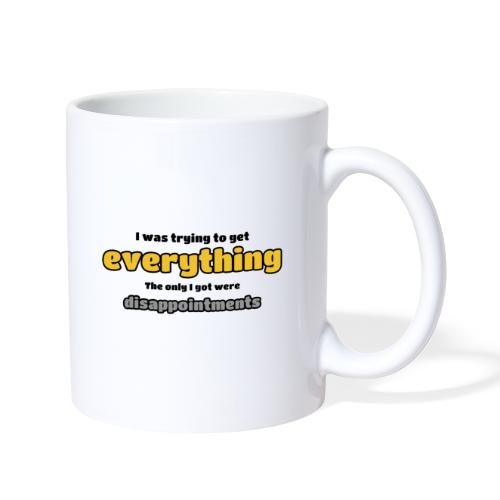 Trying to get everything - got disappointments - Coffee/Tea Mug