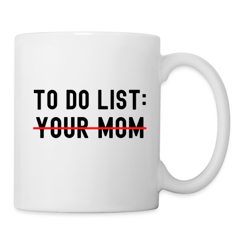 To Do List Your Mom (in black letters) - Coffee/Tea Mug