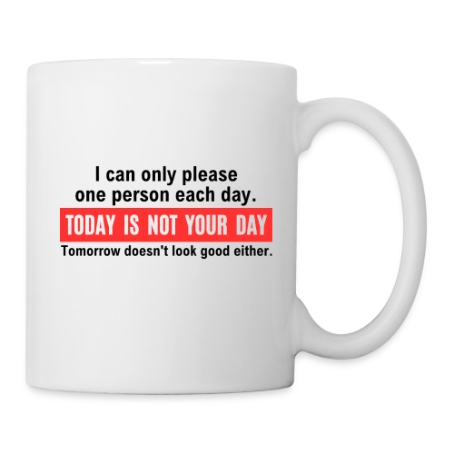 I can only please one person each day Today Is Not - Coffee/Tea Mug