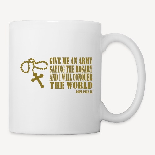 Give me an Army saying the Rosary.... - Coffee/Tea Mug