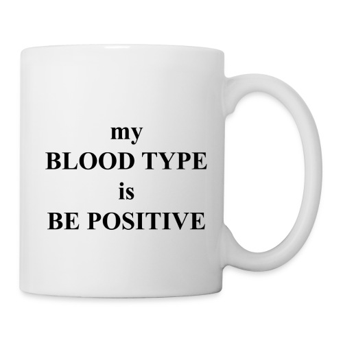 My blood type is be possitive - Coffee/Tea Mug