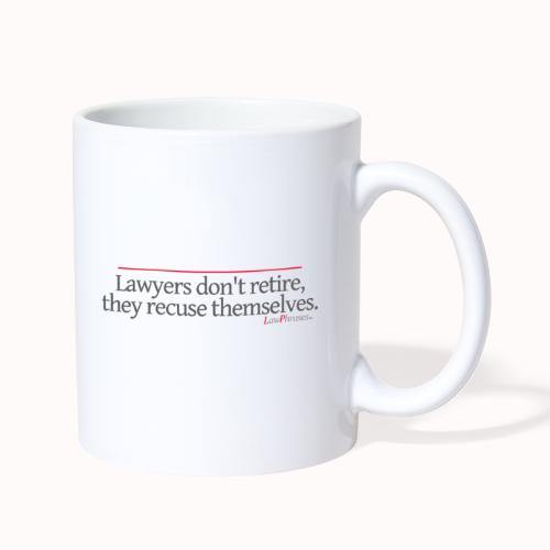 Lawyers don't retire, they recuse themselves. - Coffee/Tea Mug