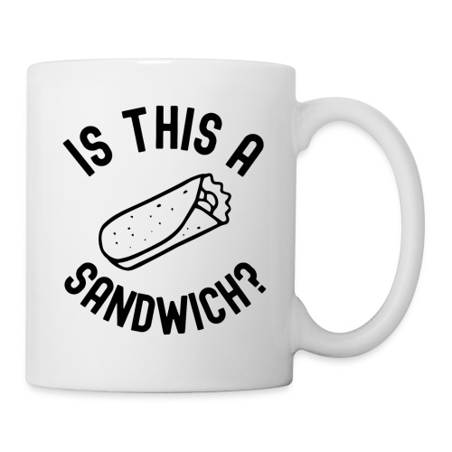 Burrito Is A Sandwich? (in black letters) - Coffee/Tea Mug