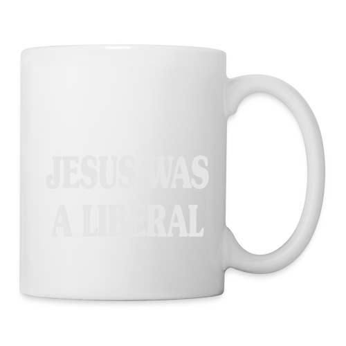 Jesus_Was_a_Liberal_WHITE - Coffee/Tea Mug