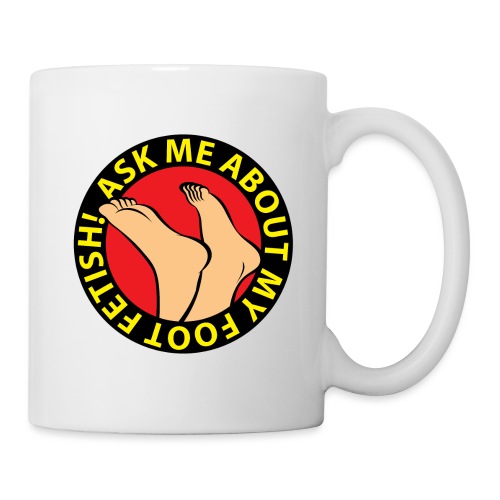 ASK ME ABOUT MY FOOT FETISH! - Coffee/Tea Mug