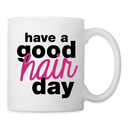 Have a Good Hair day - Coffee/Tea Mug