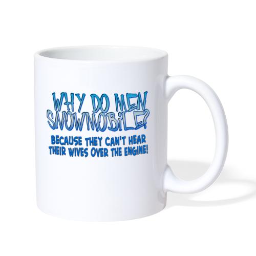 why do men snowmobile - Coffee/Tea Mug