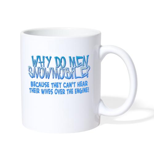 Why Do Men Snowmobile? - Coffee/Tea Mug