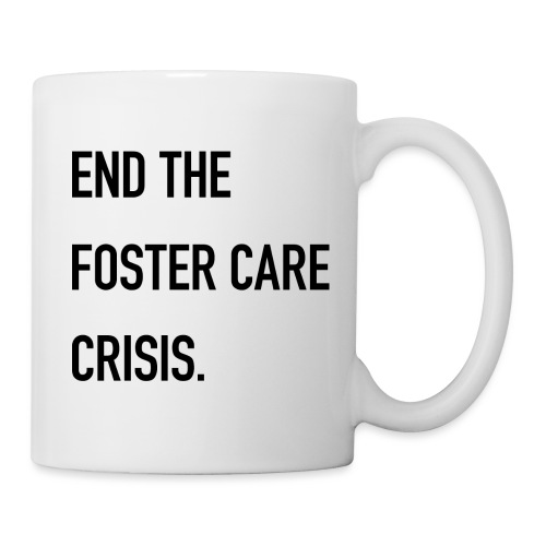 End The Foster Care Crisis - Coffee/Tea Mug