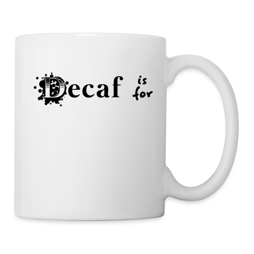 Decaf is for... - Coffee/Tea Mug