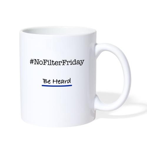nofilterfriday be heard Coffee Mug - Coffee/Tea Mug