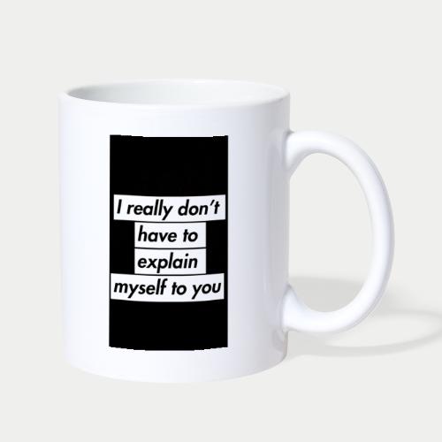 I Really Don’t Have To Explain Myself To You - Coffee/Tea Mug
