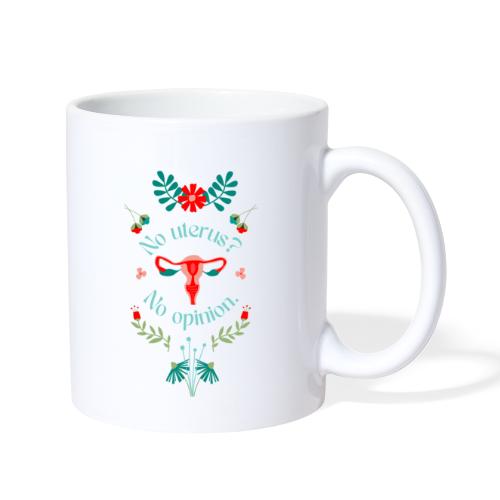 No Uterus, No Opinion - Coffee/Tea Mug
