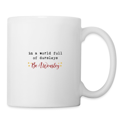 In A World Full Of Dursleys Be A Weasley - Coffee/Tea Mug