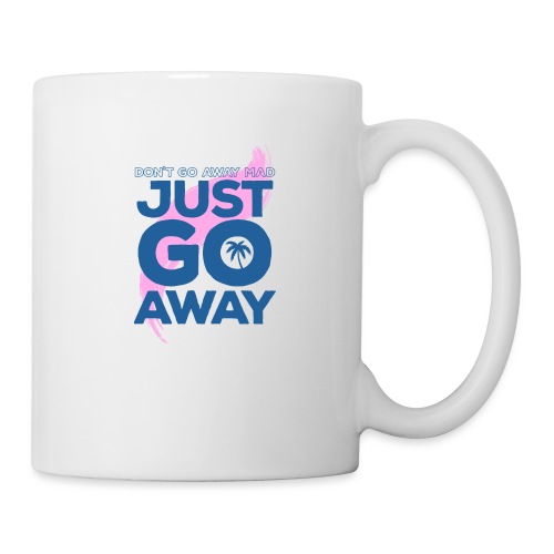 Don't Go Away Mad - Coffee/Tea Mug