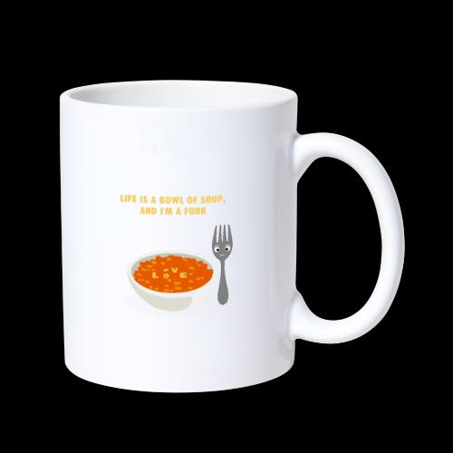 Life is a Bowl of Soup, and I'm a fork | Love Life - Coffee/Tea Mug
