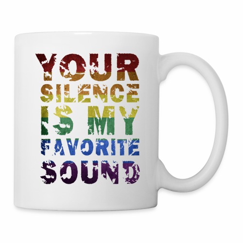 Your Silence Is My Favorite Sound LGBT Saying Idea - Coffee/Tea Mug