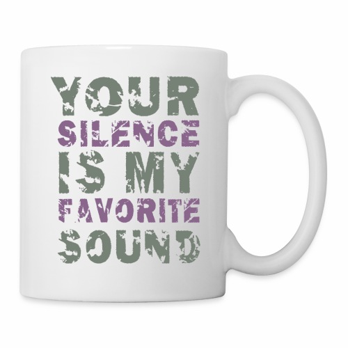 Your Silence Is My Favorite Sound Saying Ideas - Coffee/Tea Mug